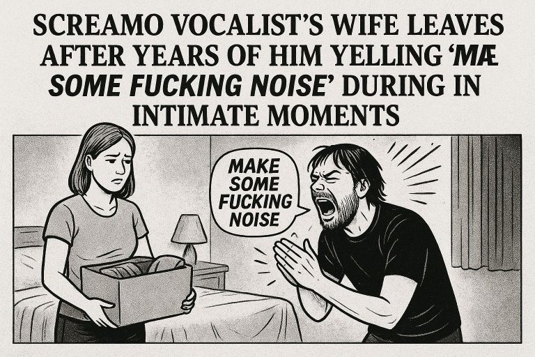 Screamo Vocalist’s Wife Leaves After Years of Him Yelling “MAKE SOME FUCKING NOISE” During Intimate Moments